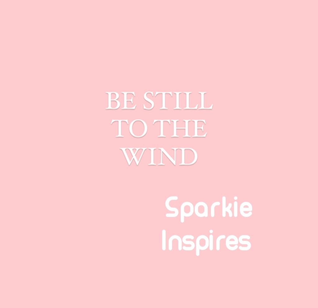 BE STILL TO THE&nbsp;WIND