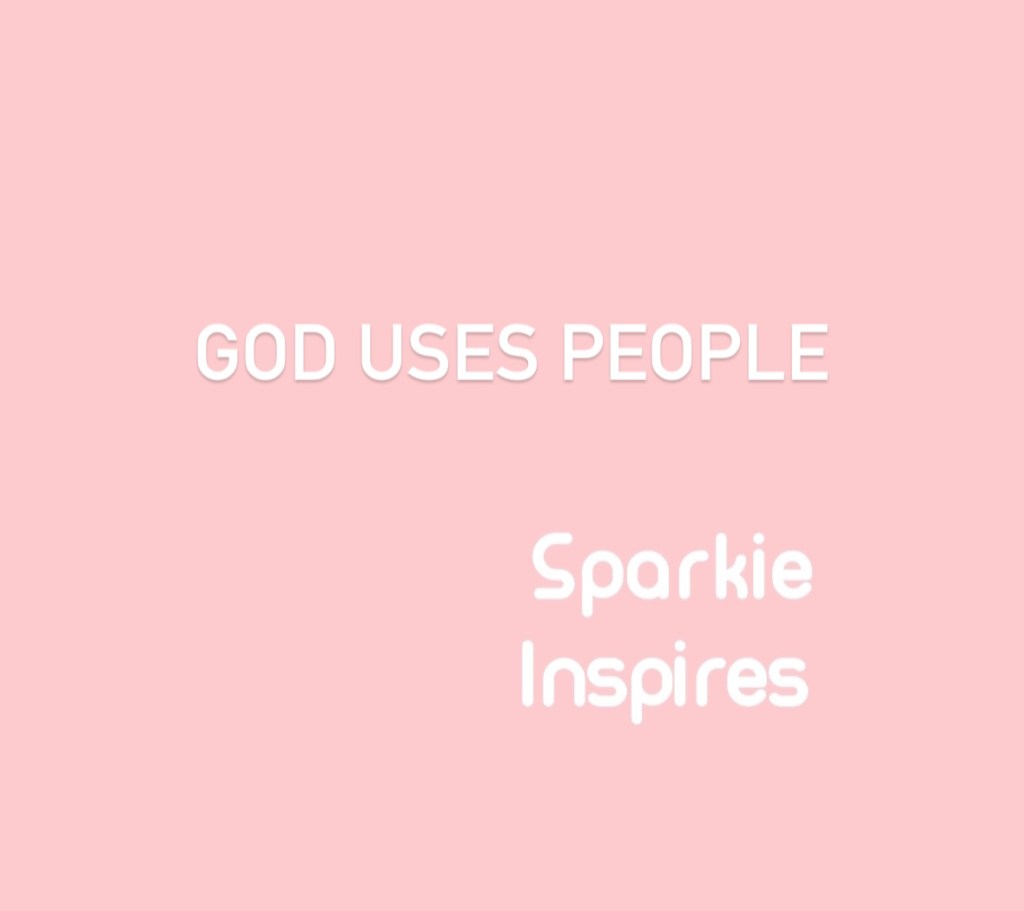 GOD USES PEOPLE